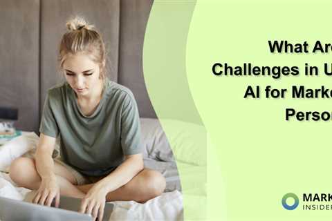 What Are the Challenges in Using AI for Marketing Personas?