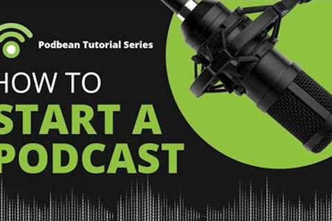 Podbean Tutorial Series - How To Start a Podcast