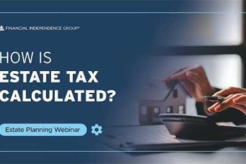 Estate Tax Explained | Estate Planning Webinar Series