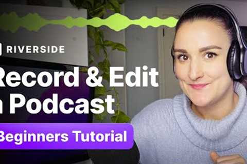 How To Record and Edit A Podcast For Beginners (For FREE!)
