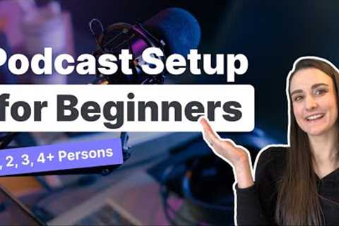 Best Podcasting Setups (1,2,3,4+ People)