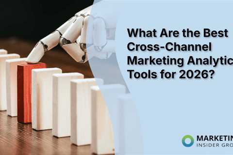 What Are the Best Cross-Channel Marketing Analytics Tools for 2026?