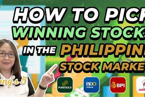 HOW TO PICK THE WINNING STOCKS IN THE PHILIPPINE STOCK MARKET?