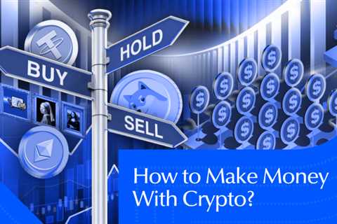 How To Make Money With Crypto? A Beginner’s Guide