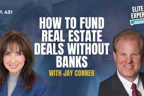 How to Fund Real Estate Deals Without Banks with Jay Conner