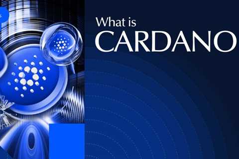 What Is Cardano (ADA)? How it Works, Use Cases, & Future Outlook