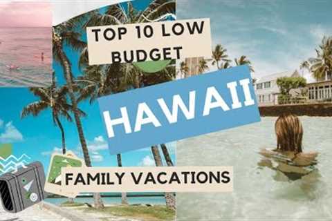 Top 10 Budget-Friendly Family Vacation Destinations In Hawaii - Travel Video - Dream Vacations