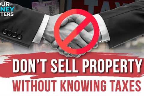 Avoid These Costly Tax Mistakes When Selling Real Estate | Your Money Matters