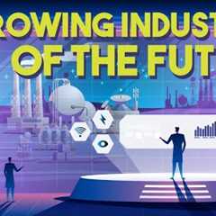 14 Growing Industries of the Future [2022 Edition]