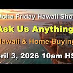 Aloha Friday Hawaii Real Estate Show -LIVE- 4/3/26