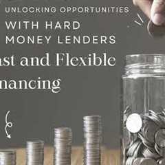 Unlocking Opportunities with Hard Money Lenders: Fast and Flexible Financing