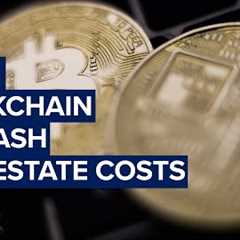 Property Play: How blockchain could cut real estate costs in half