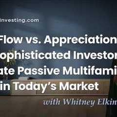Cash Flow vs. Appreciation: How Sophisticated Investors Evaluate Passive Multifamily Deals