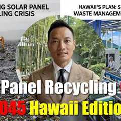 The Coming Solar Panel Recycling Crisis — Hawaii's Plan for 2045 Solar Waste