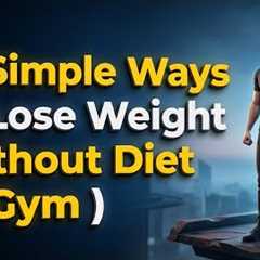 “5 Simple Ways to Lose Weight Without Diet or Gym”