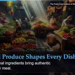 The Fresh Food Culture of Mexico: Eating Close to the Land