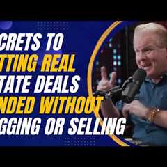 Secrets to Getting Real Estate Deals Funded Without Begging or Selling