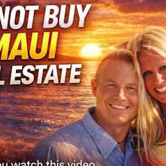 Before You Buy Real Estate on Maui — Watch This