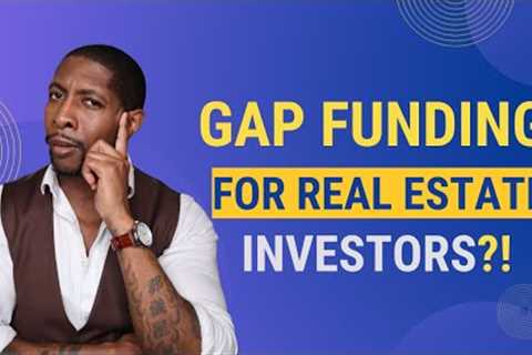 How To Get GAP Funding For Real Estate Investing