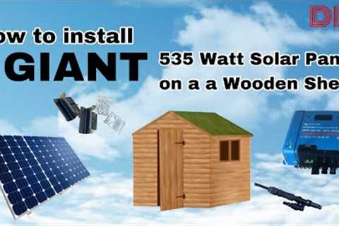Installing GIANT 535 Watt Solar panels on a Wooden Shed Roof
