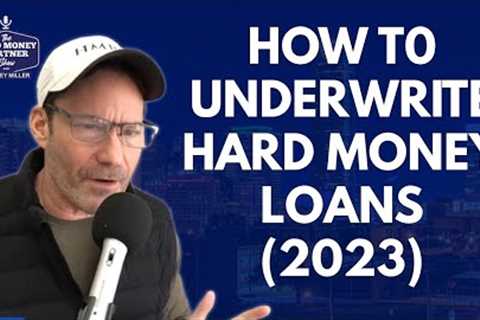 How to Underwrite Hard Money Loans in 2023