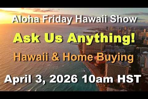 Aloha Friday Hawaii Real Estate Show -LIVE- 4/3/26