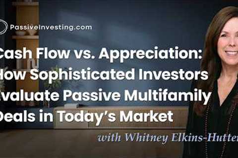 Cash Flow vs. Appreciation: How Sophisticated Investors Evaluate Passive Multifamily Deals