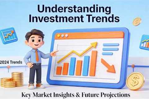 Understanding Investment Trends (7 Minutes)