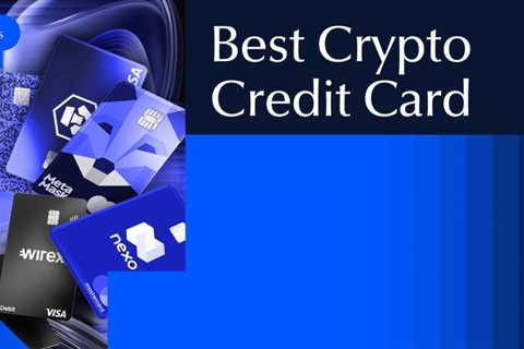 10 Best Crypto Credit Cards: Rewards, Fees, Pros and Cons
