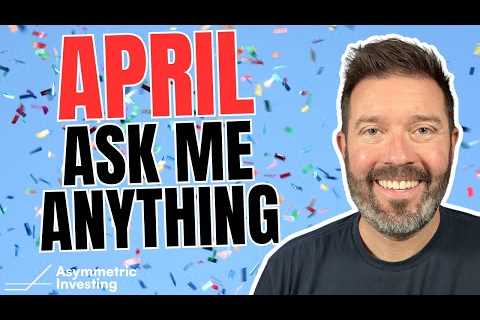 Asymmetric Investing April AMA