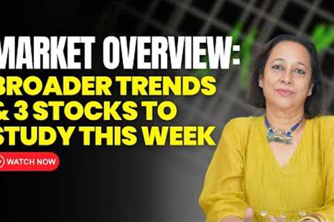 StockPro | MARKET OVERVIEW: BROADER TRENDS & 3 STOCKS TO STUDY THIS WEEK