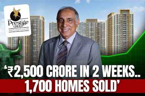 Prestige Group CMD Breaks Down Real Estate Boom, ₹2,500 Cr Sales, Risks & FY27 Growth Outlook
