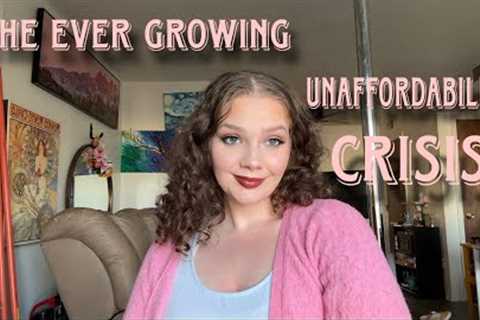 The Ever Growing Un-Affordability CRISIS