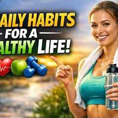 7 Daily Habits for a Healthy Life (Change Your Life in 7 Days!)