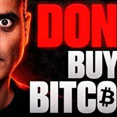 DON'T BUY BITCOIN NOW!