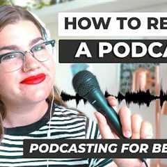 How to Record a Podcast for Beginners | Ultimate Podcast Guide for Beginners