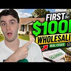 How to Make Your First $100,000 in Real Estate Wholesaling