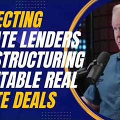 Protecting Private Lenders and Structuring Profitable Real Estate Deals