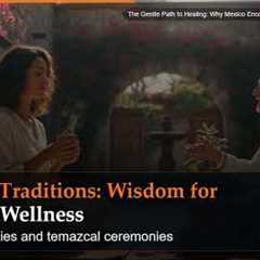 The Gentle Path to Healing: Why Mexico Encourages Balance Over Burnout