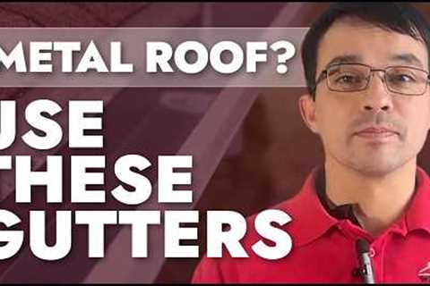 Best Gutters for Metal Roofs: Styles, Materials, and What to Avoid