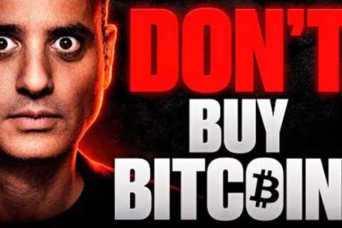 DON'T BUY BITCOIN NOW!