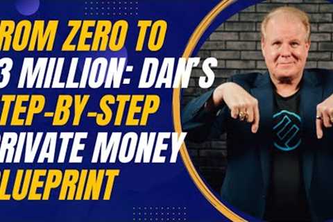 From Zero to 13 Million: Dan Can’s Step-by-Step Private Money Blueprint