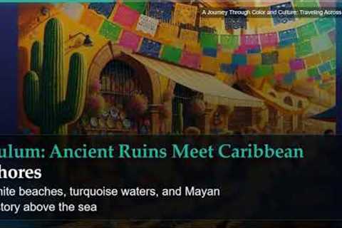 A Journey Through Color and Culture: Traveling Across Mexico