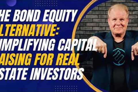 The Bond Equity Alternative: Simplifying Capital Raising for Real Estate Investors w/ Dave Lundgren