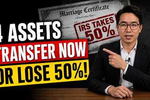 TRANSFER THESE 4 ASSETS BEFORE YOUR SPOUSE DIES: Or The IRS Takes 50% (2026 Warning]