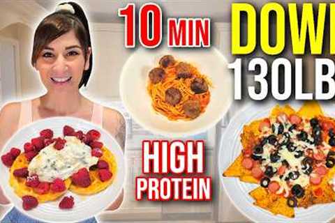 I Lost 130 LBS Eating These LAZY 10-Minute High Protein Meals