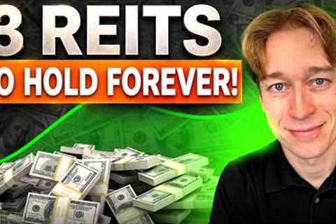 3 REITs To 'Buy And Hold' Forever