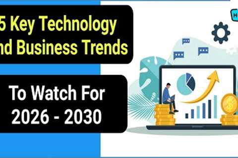 5 Key Technology And Business Trends To Watch For 2026 - 2030