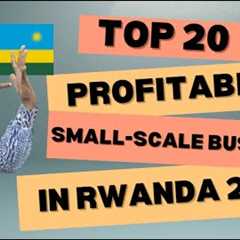 Top 20 Most Profitable Small Scale Business Ideas In Rwanda 2025, Business Ideas In Rwanda