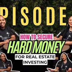 How To Secure Hard Money For Real Estate Investing | Episode 1